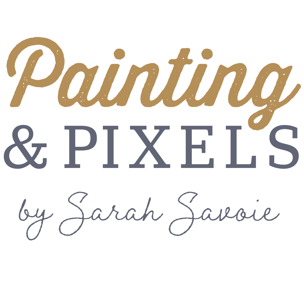 Painting & Pixels by Sarah Savoie
